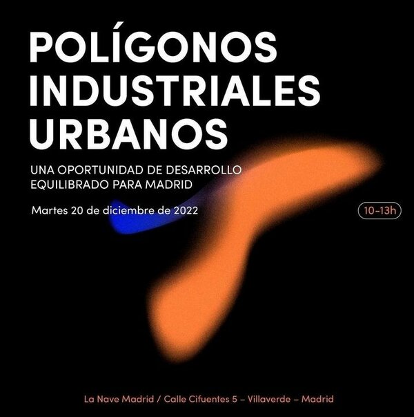 Jornada “Polígonos Industriales Urbanos: Una oportunidad de desarrollo equilibrado para Madrid” el 20 de diciembre en La Nave Madrid